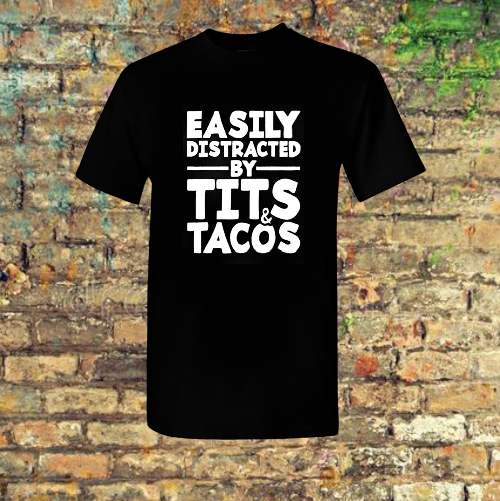 Men's Dirty Humor T-shirt Funny Tee Easily Distracted By Tits & Tacos